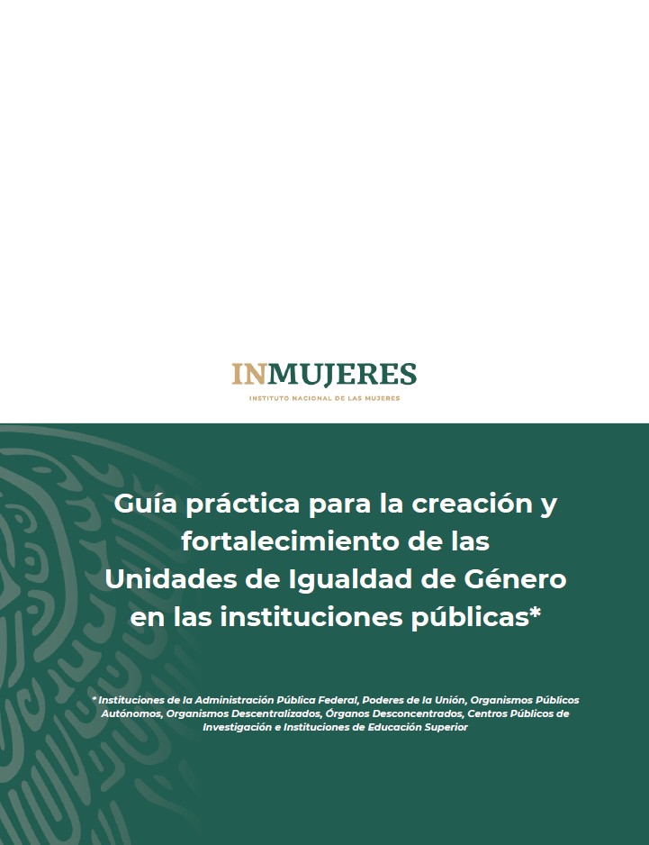 Guía práctica para la creación y fortalecimiento de las Unidades de Igualdad de Género en las instituciones públicas